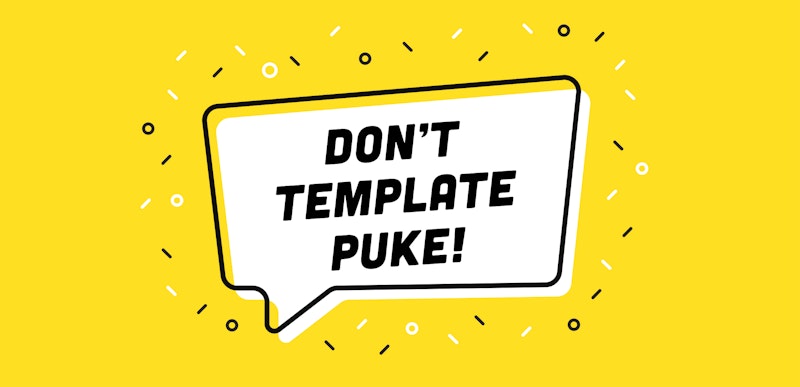 Don't-Template-Puke