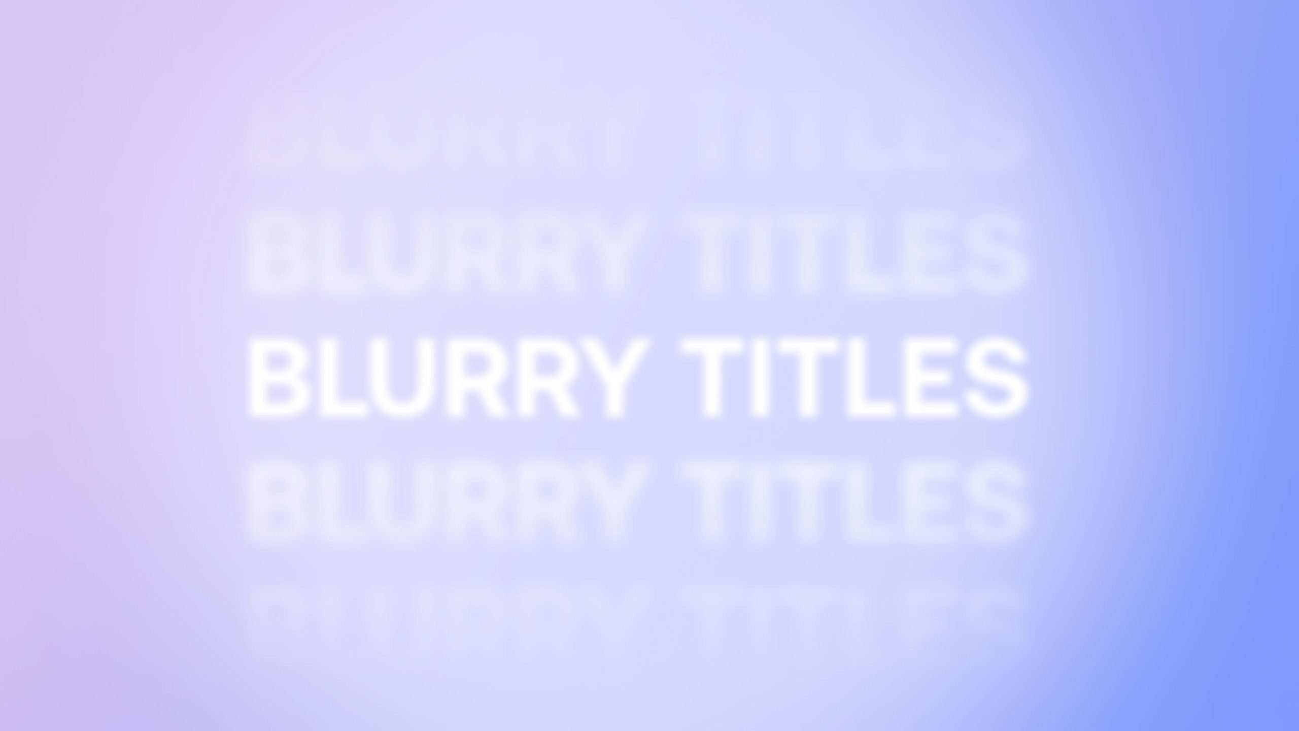 Blurry Titles - After Effects: Tận hưởng sức mạnh của các tiêu đề mờ đẹp mắt trong After Effects. Công cụ Blurry Titles sẽ giúp bạn tạo ra những tiêu đề phim độc đáo và cuốn hút người xem. 